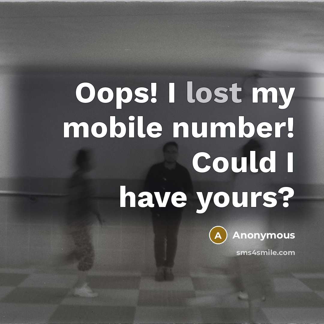 “Oops! I lost my mobile number! Could I have yours?” quote by Anonymous