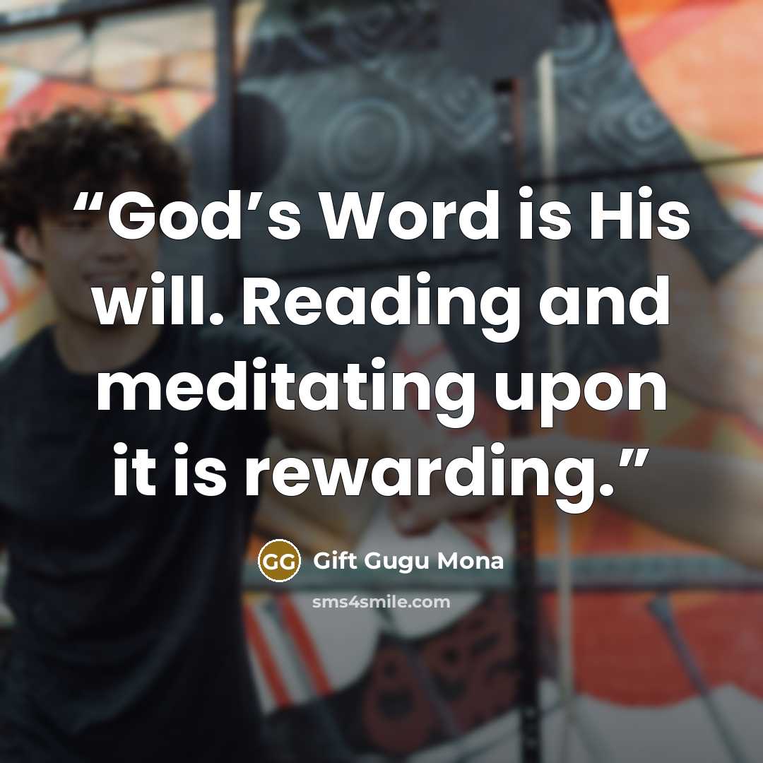 “God’s Word is His will. Reading and meditating upon it is rewarding.” quote by Gift Gugu Mona