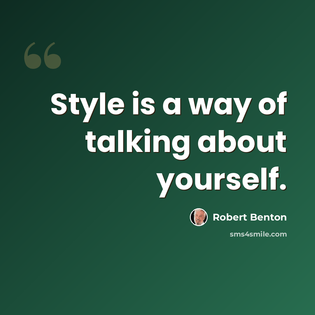 “Style is a way of talking about yourself.” quote by Robert Benton