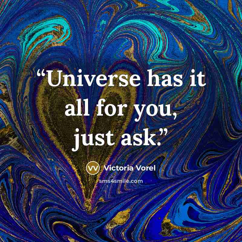 “Universe has it all for you, just ask.” quote by Victoria Vorel