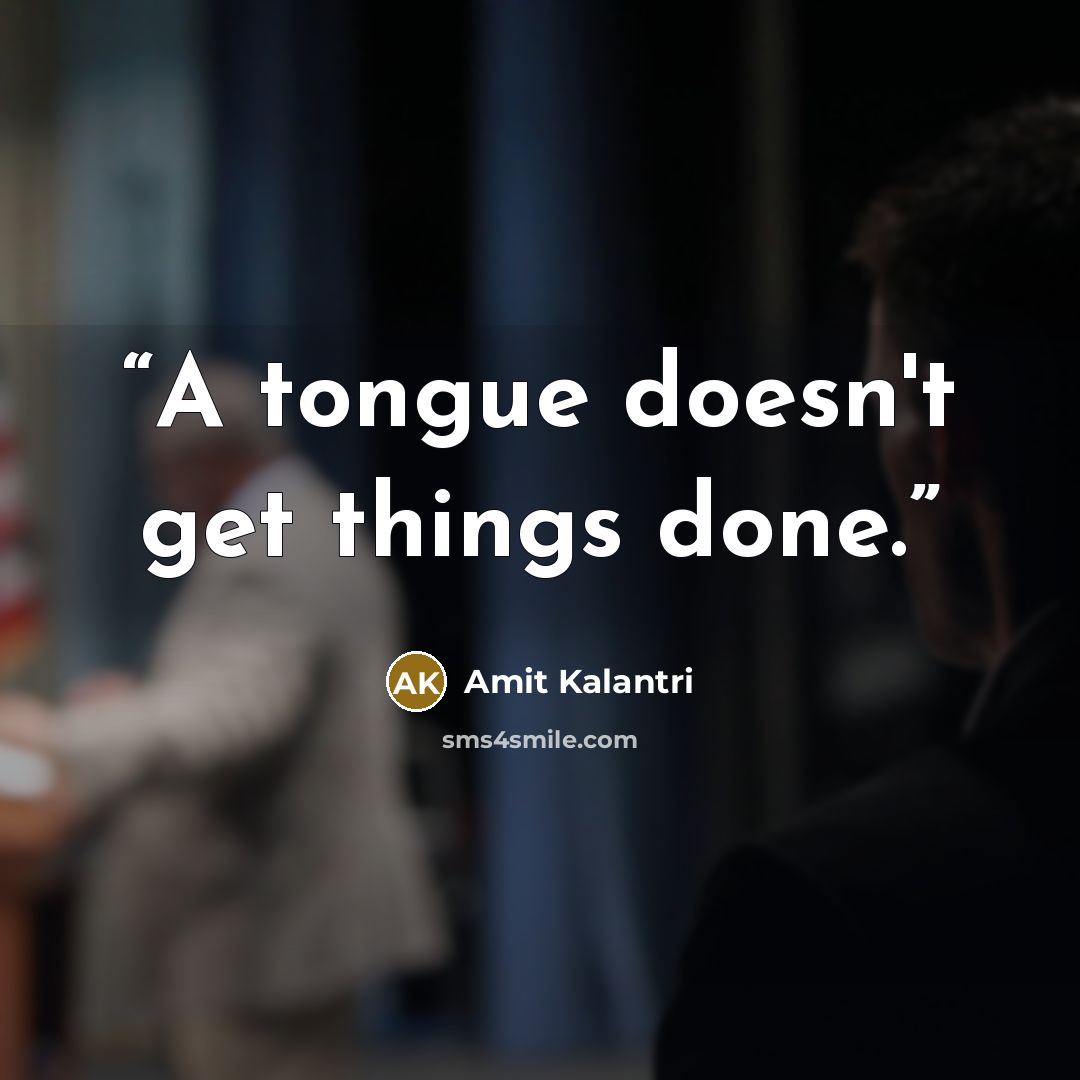 “A tongue doesn't get things done.” quote by Amit Kalantri