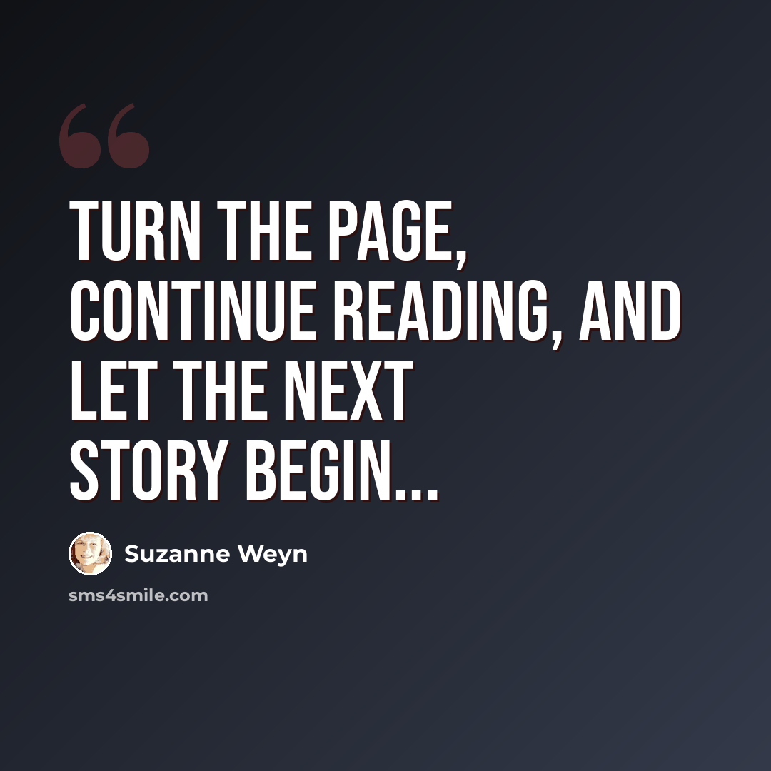 “Turn the page, continue reading, and let the next story begin...” quote by Suzanne Weyn