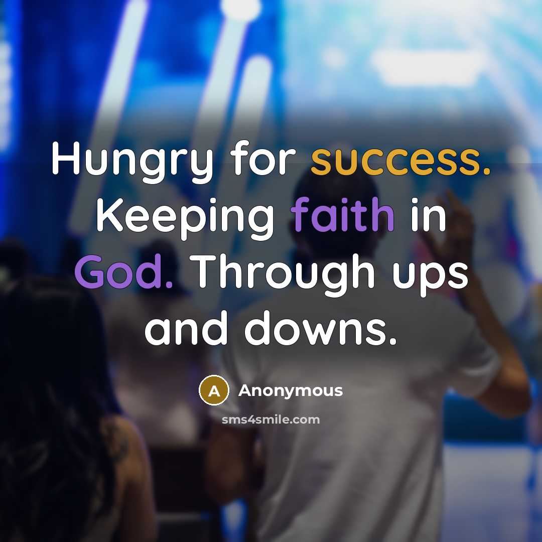 “Hungry for success. Keeping faith in God. Through ups and downs.” quote by Anonymous