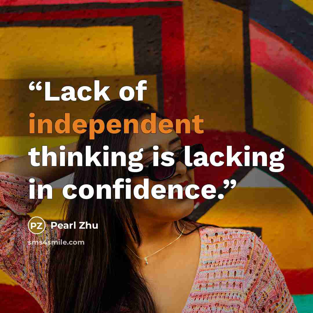 “Lack of independent thinking is lacking in confidence.” quote by Pearl Zhu
