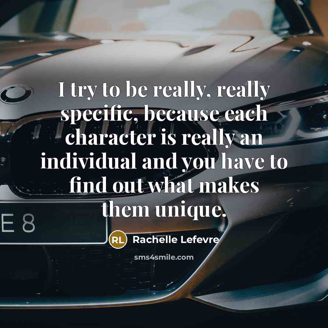 “I try to be really, really specific, because each character is really an individual and you have to find out what makes them unique.” quote by Rachelle Lefevre
