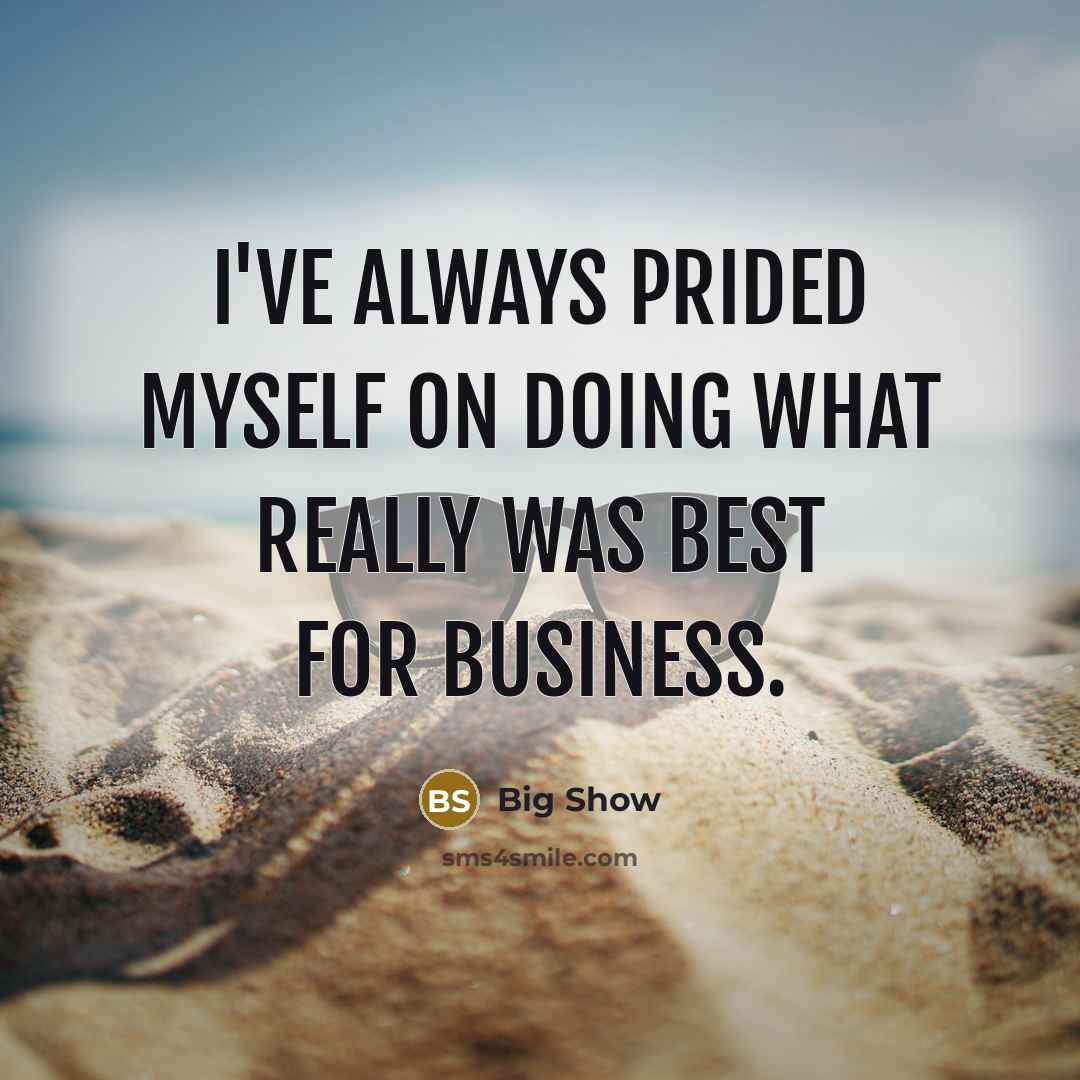“I've always prided myself on doing what really was best for business.” quote by Big Show