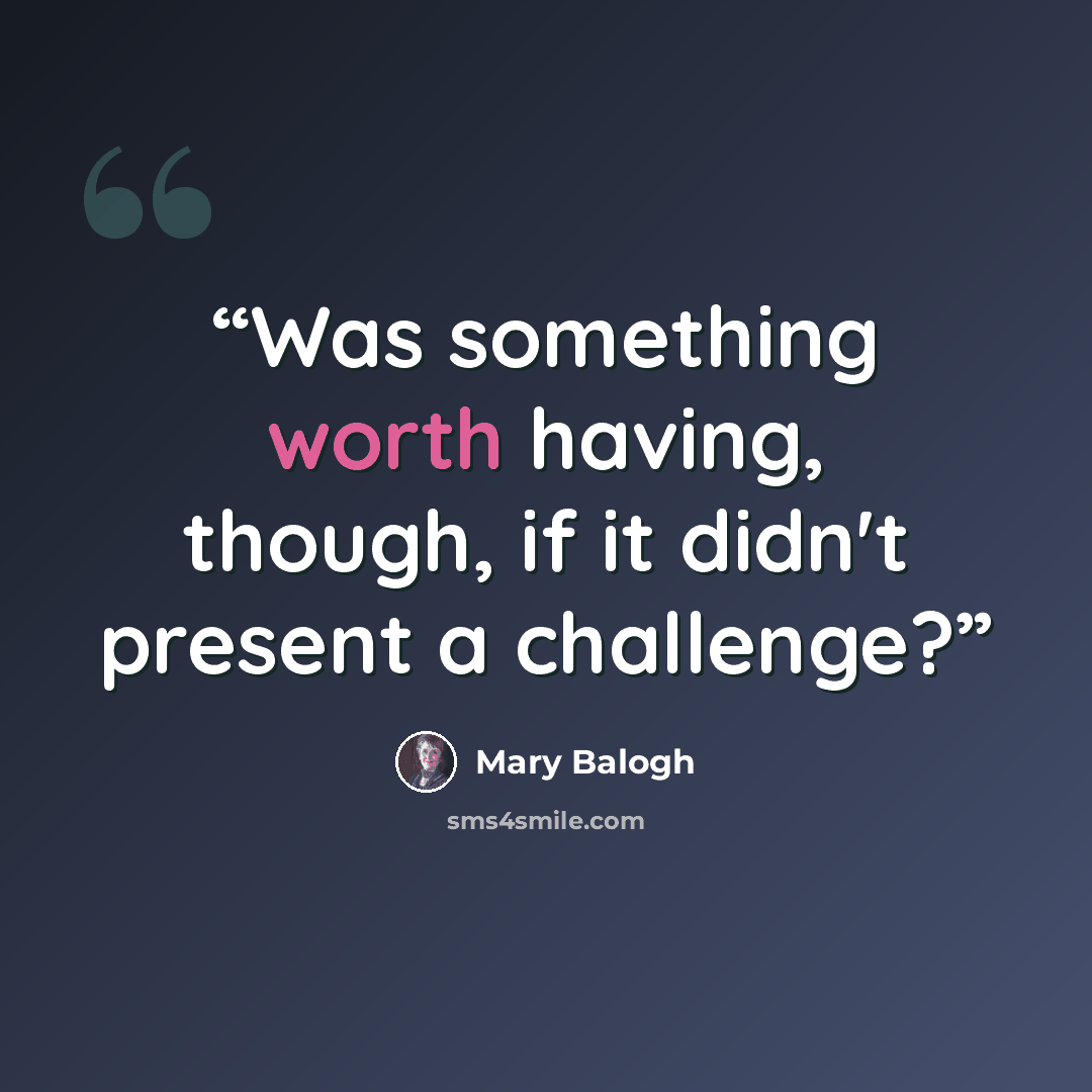 “Was something worth having, though, if it didn't present a challenge?” quote by Mary Balogh