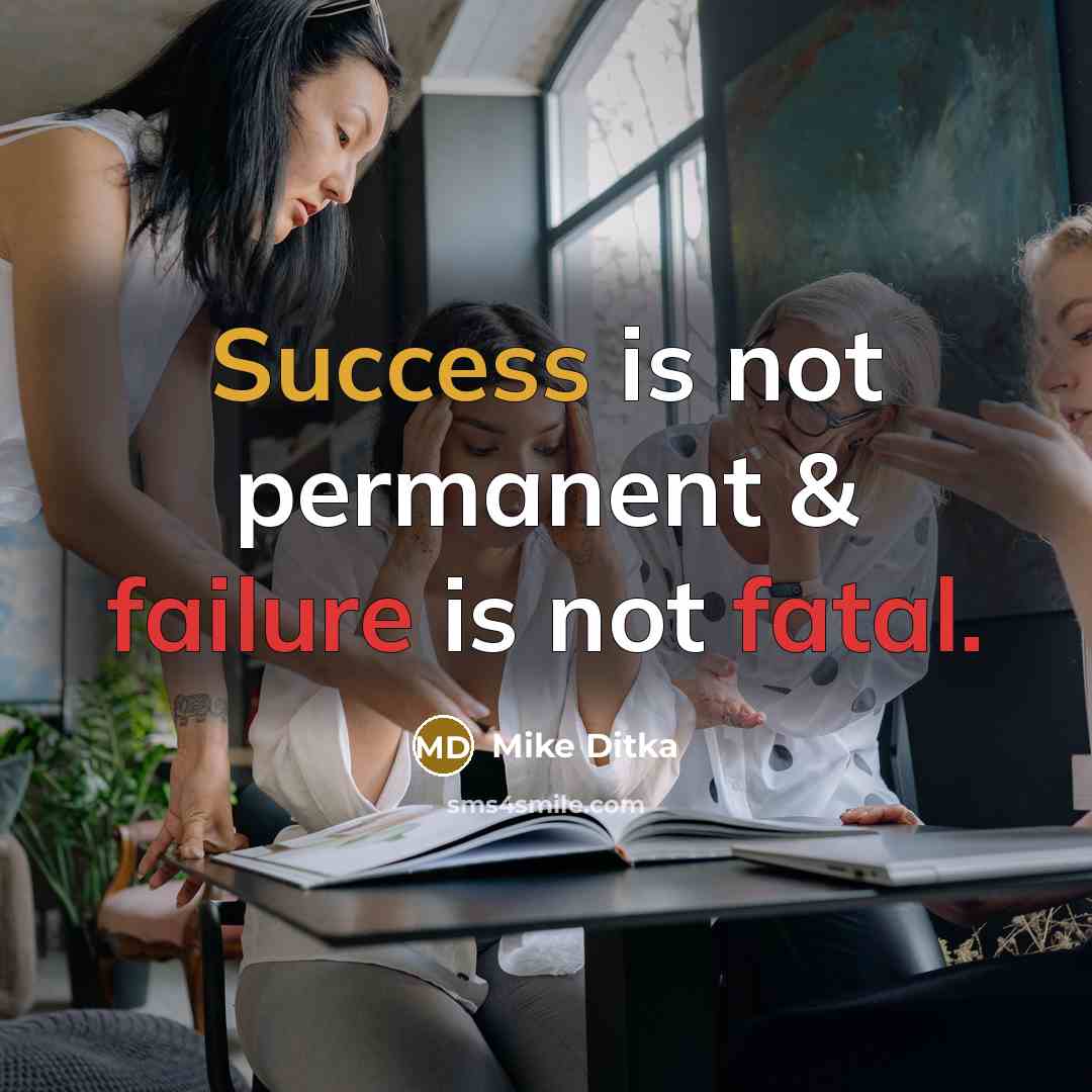 “Success is not permanent & failure is not fatal.” quote by Mike Ditka