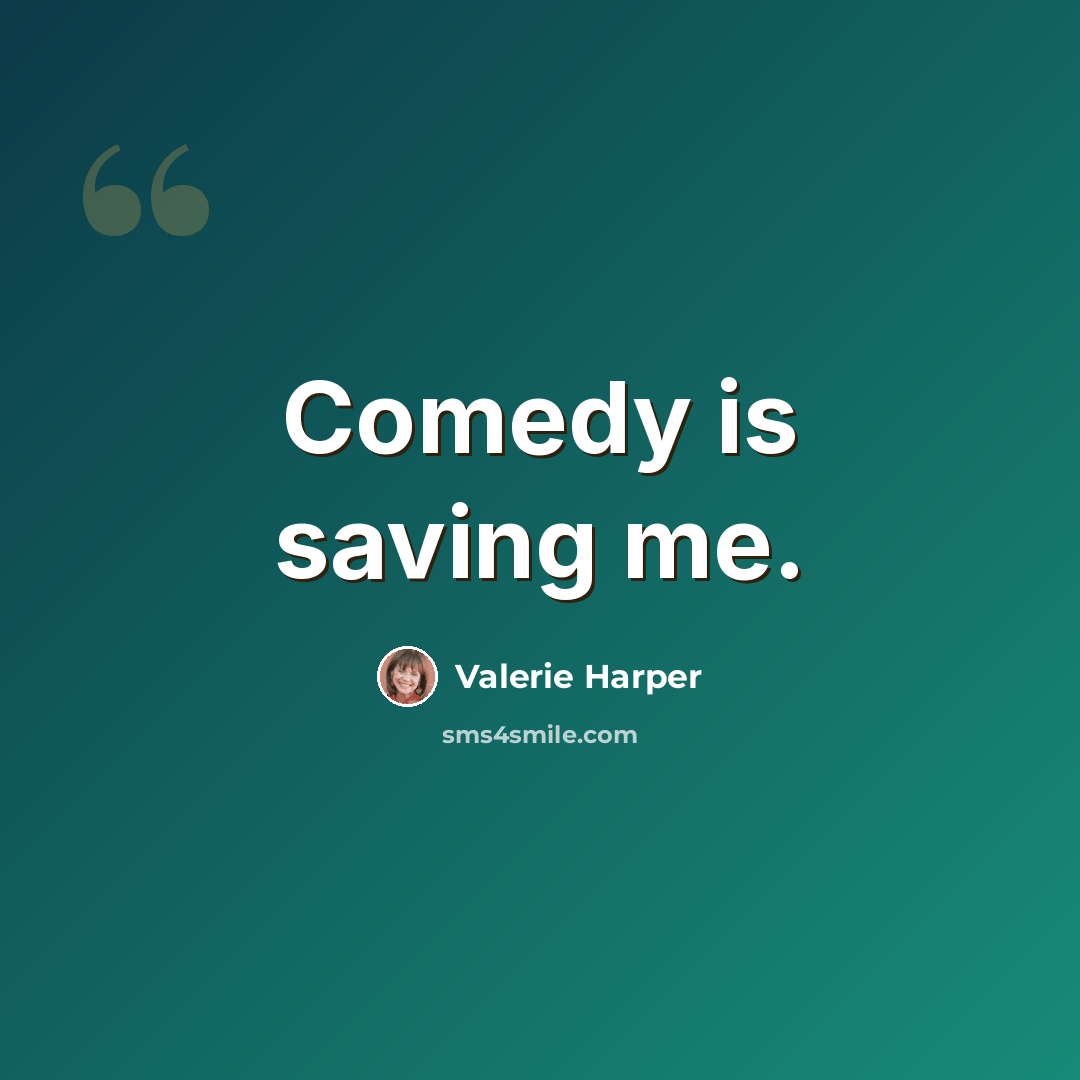 “Comedy is saving me.” quote by Valerie Harper