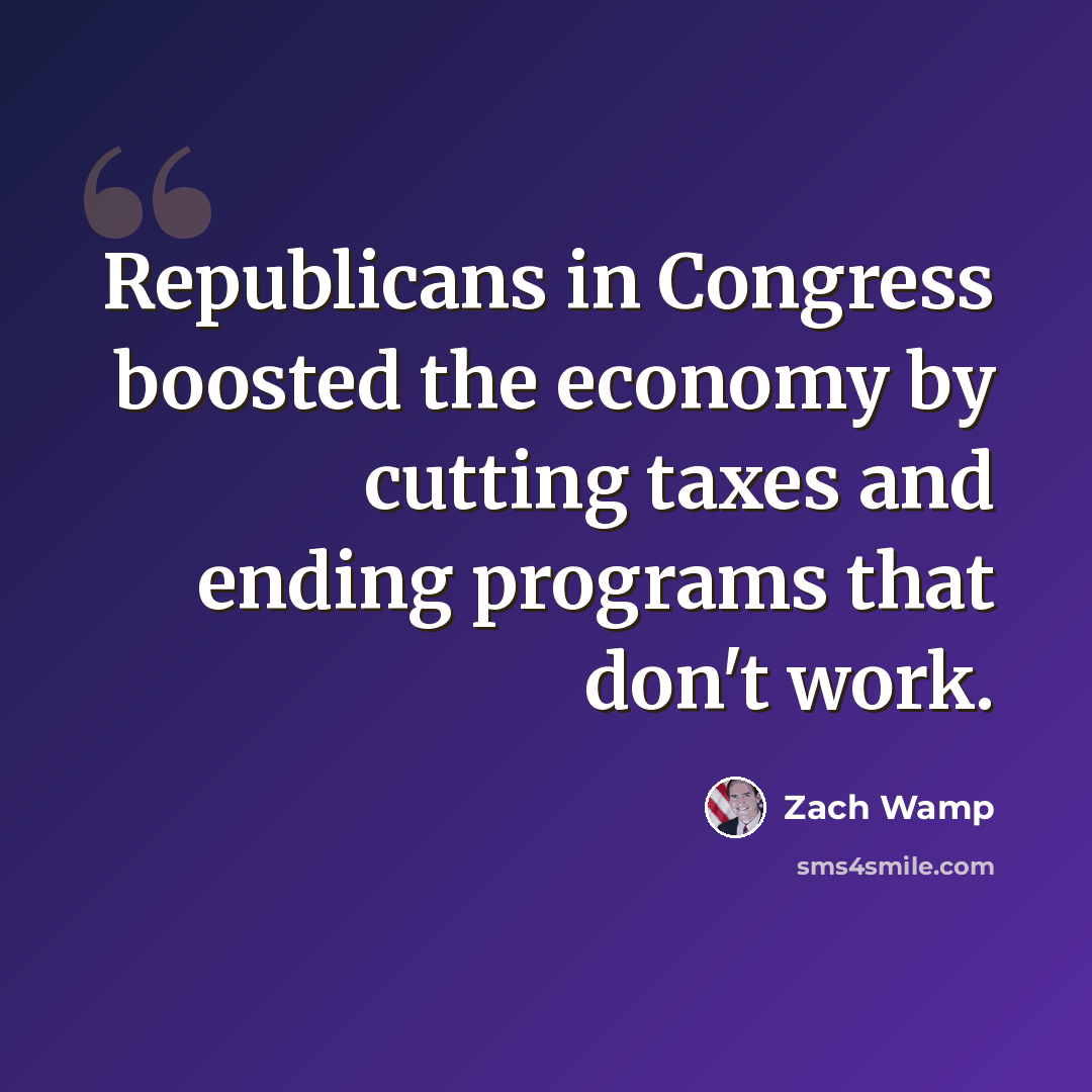 “Republicans in Congress boosted the economy by cutting taxes and ending programs that don't work.” quote by Zach Wamp
