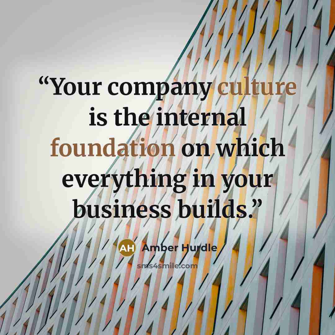 “Your company culture is the internal foundation on which everything in your business builds.” quote by Amber Hurdle