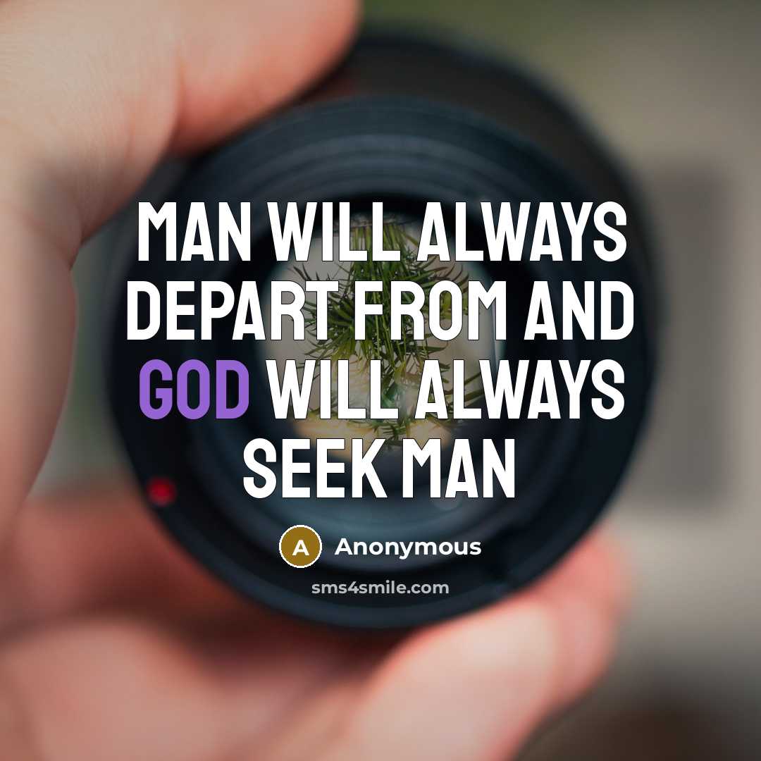 “Man will always depart from and God will always seek man” quote by Anonymous
