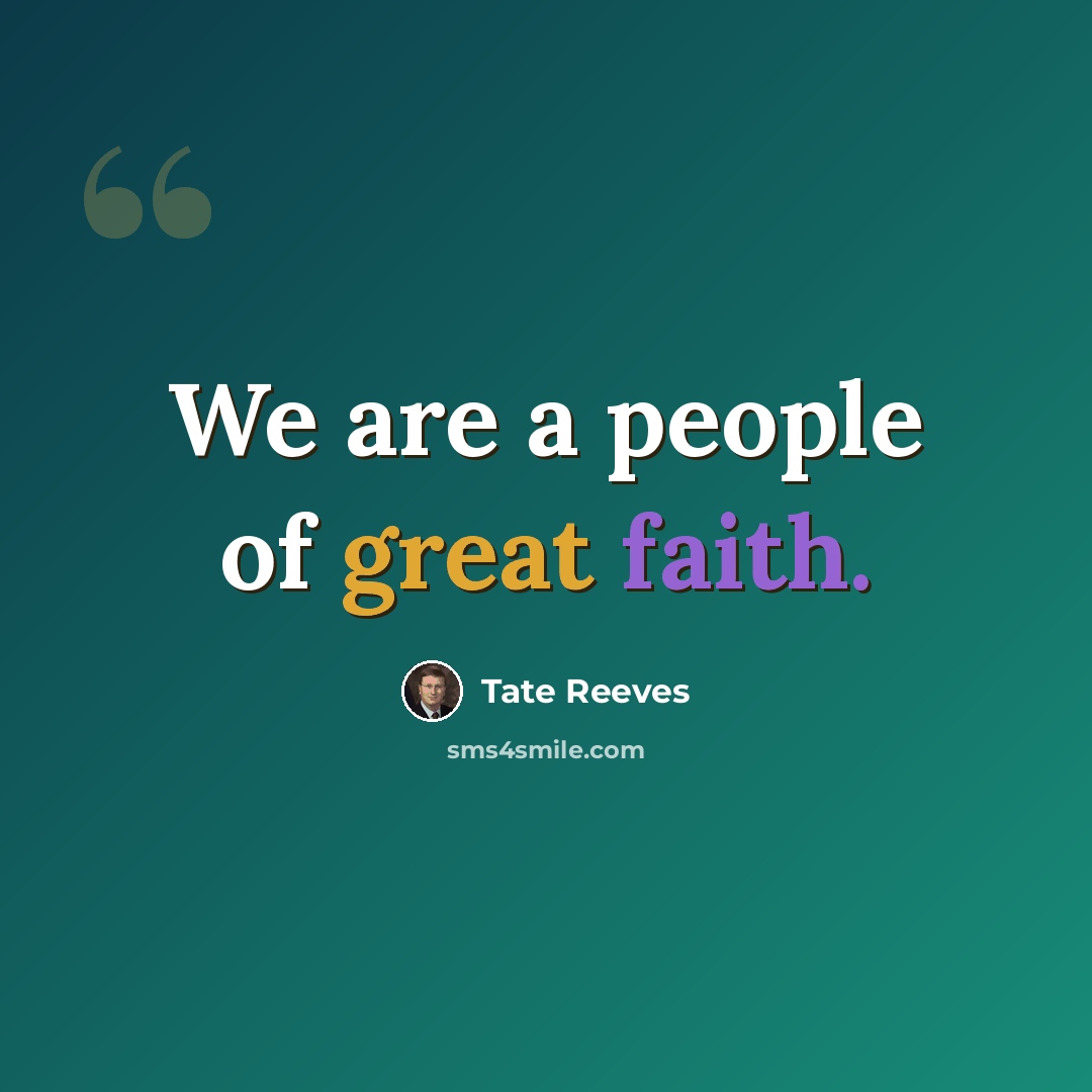 “We are a people of great faith.” quote by Tate Reeves
