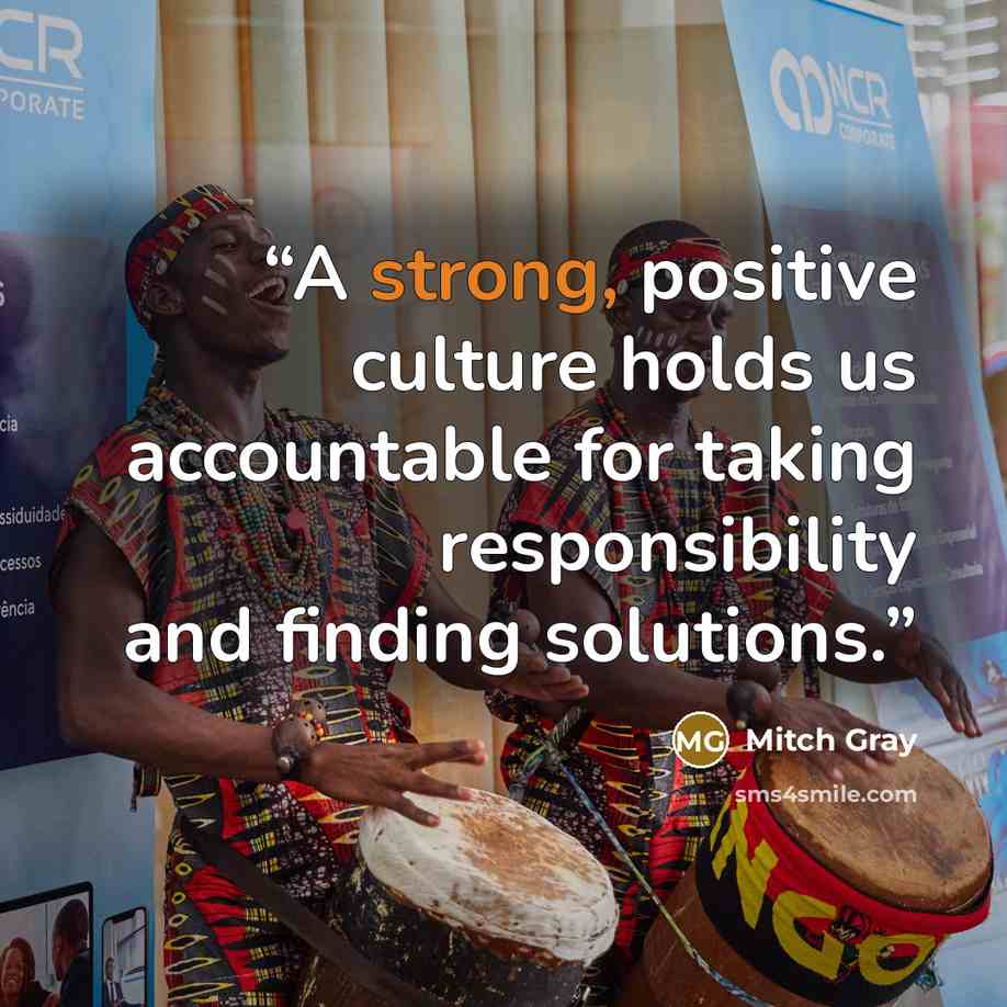“A strong, positive culture holds us accountable for taking responsibility and finding solutions.” quote by Mitch Gray