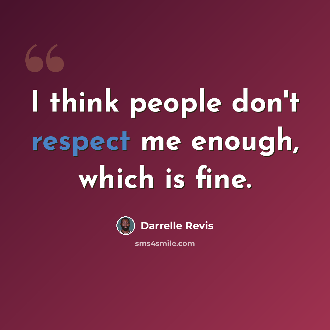 “I think people don't respect me enough, which is fine.” quote by Darrelle Revis