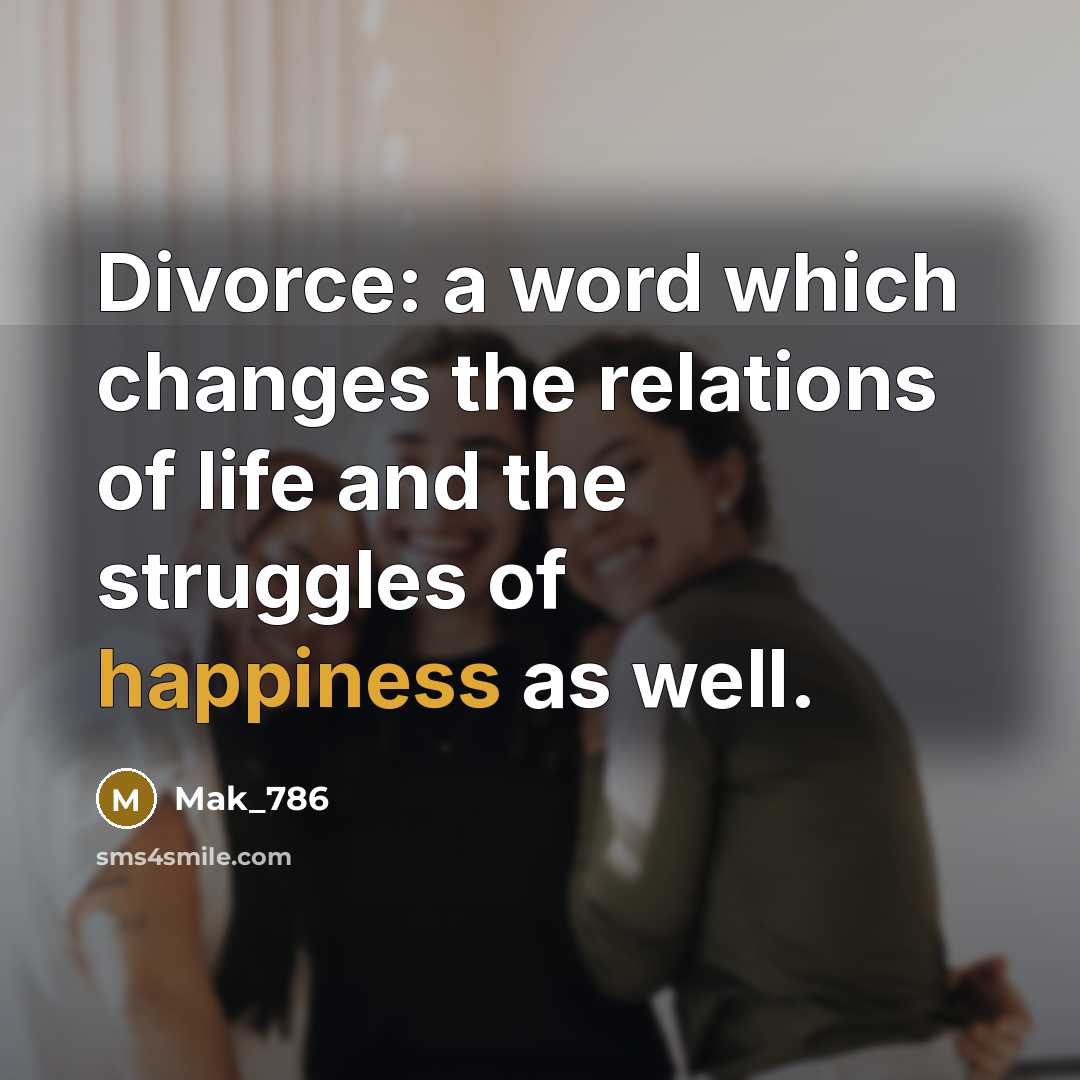 “Divorce: a word which changes the relations of life and the struggles of happiness as well.” quote by Mak_786