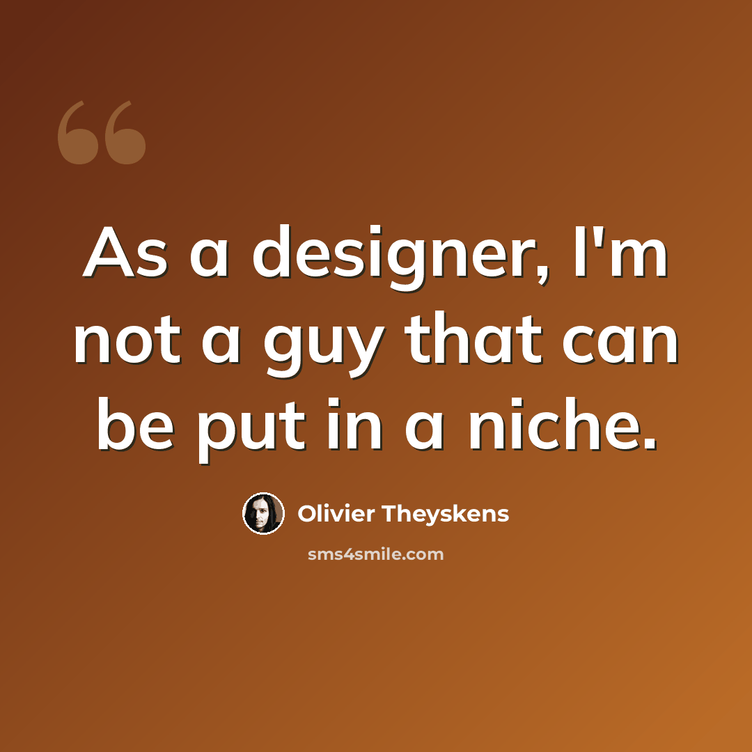 “As a designer, I'm not a guy that can be put in a niche.” quote by Olivier Theyskens