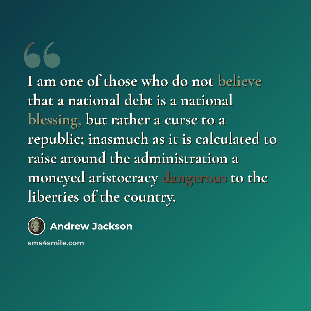 “I am one of those who do not believe that a national debt is a national blessing, but rather a curse to a republic; inasmuch as it is calculated to raise around the administration a moneyed aristocracy dangerous to the liberties of the country.” quote by Andrew Jackson