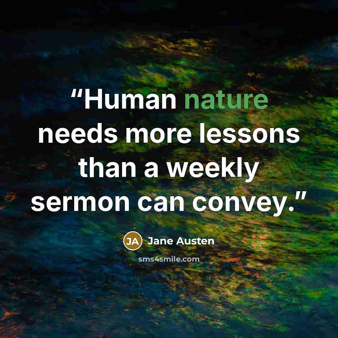 “Human nature needs more lessons than a weekly sermon can convey.” quote by Jane Austen