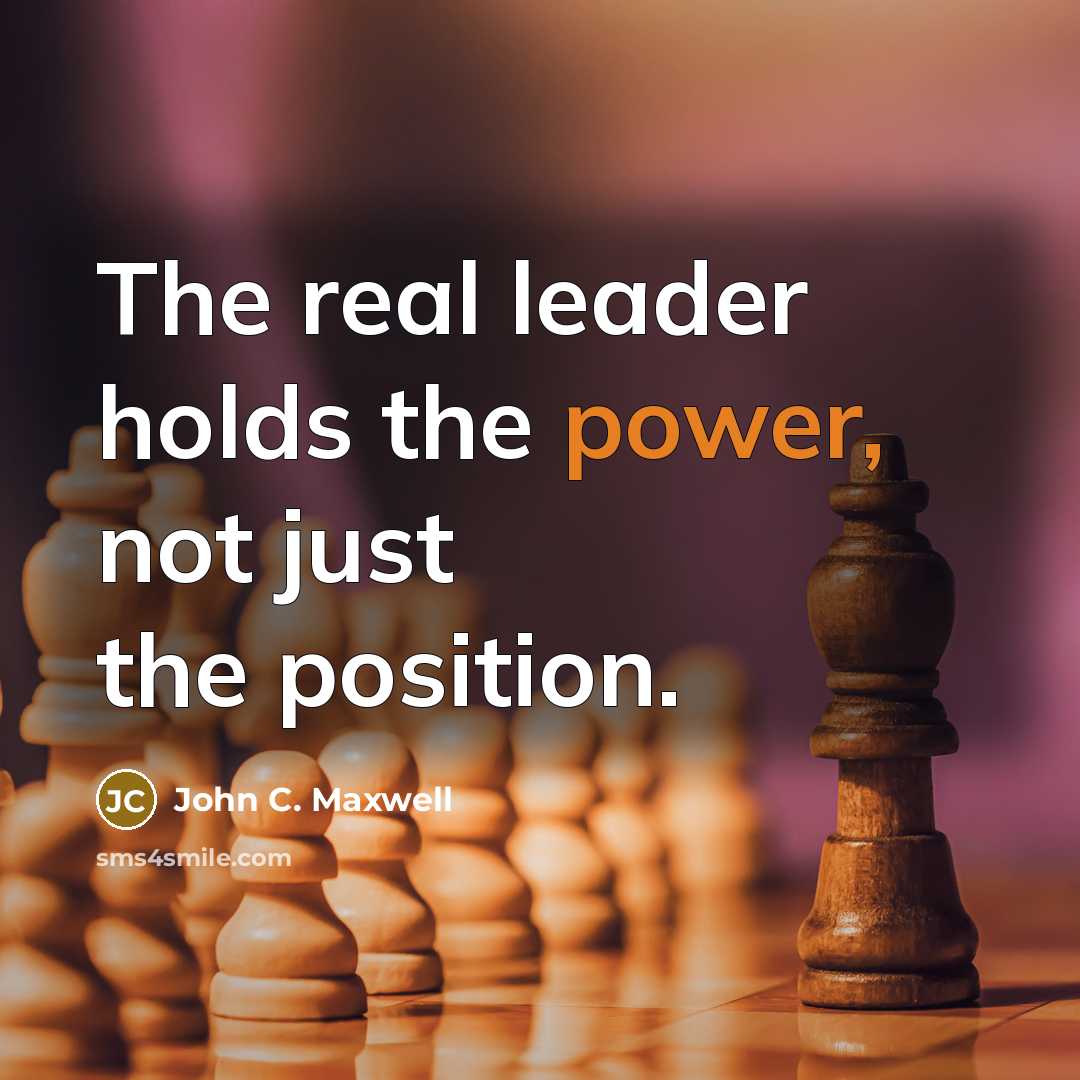 “The real leader holds the power, not just the position.” quote by John C. Maxwell
