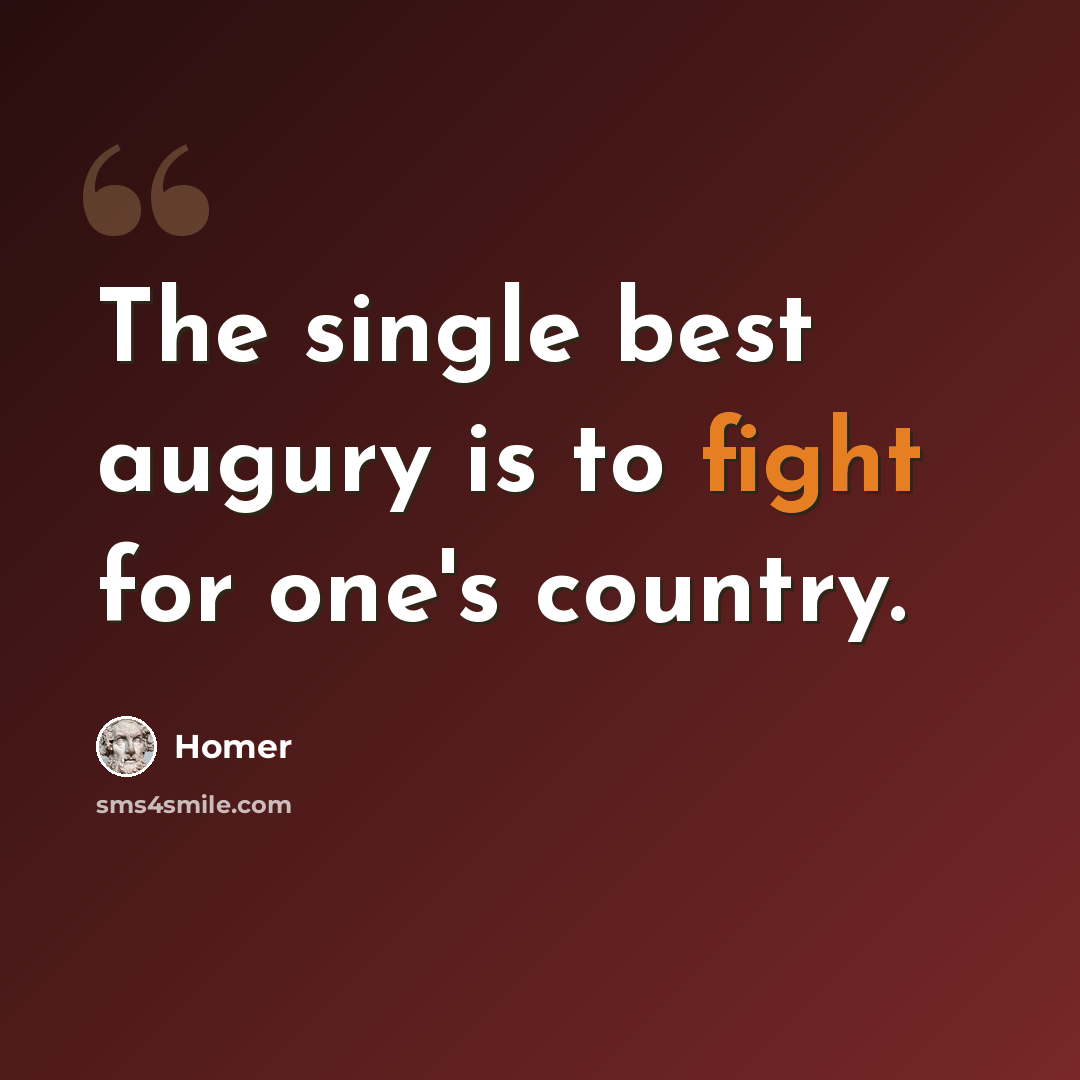 “The single best augury is to fight for one's country.” quote by Homer