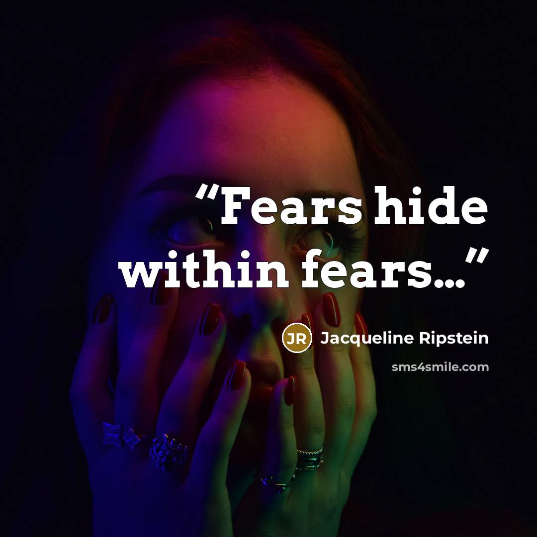 “Fears hide within fears…” quote by Jacqueline Ripstein