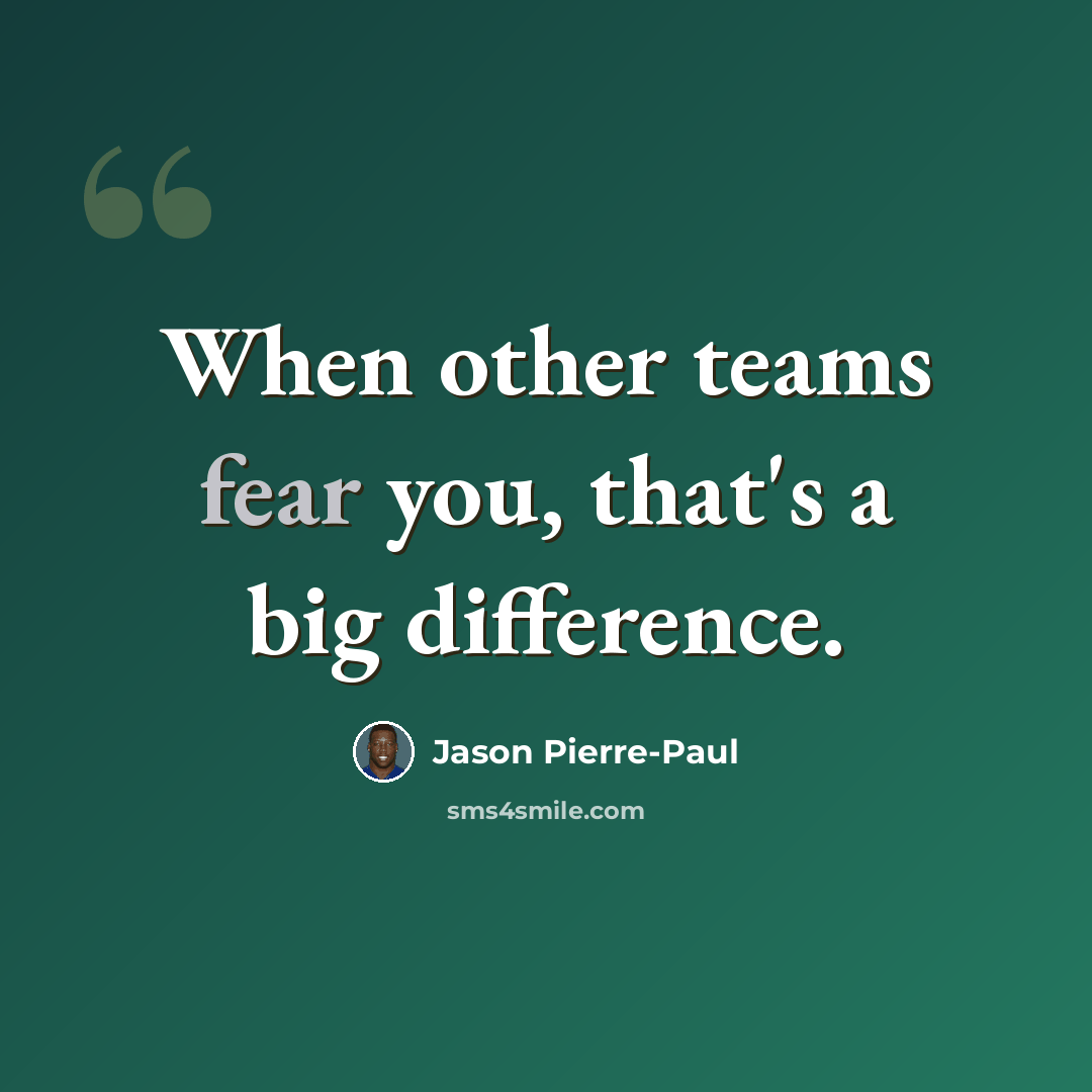 “When other teams fear you, that's a big difference.” quote by Jason Pierre-Paul