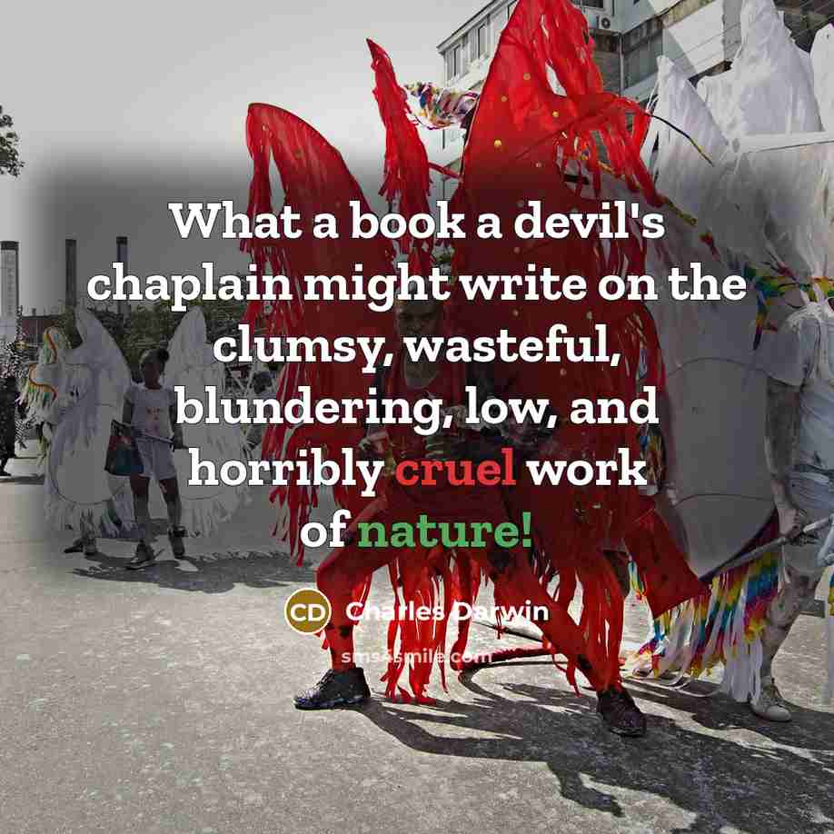 “What a book a devil's chaplain might write on the clumsy, wasteful, blundering, low, and horribly cruel work of nature!” quote by Charles Darwin