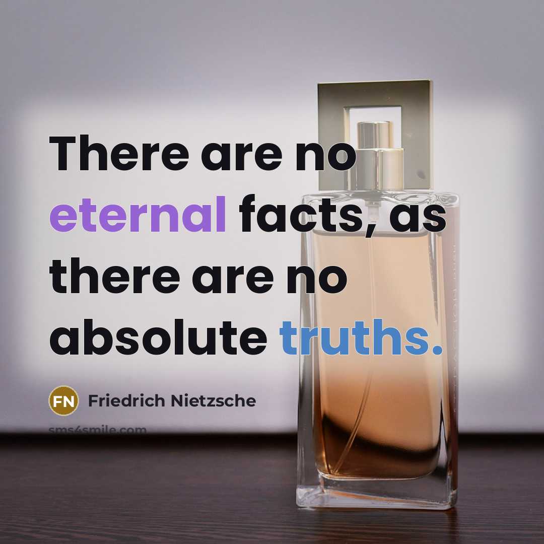 “There are no eternal facts, as there are no absolute truths.” quote by Friedrich Nietzsche