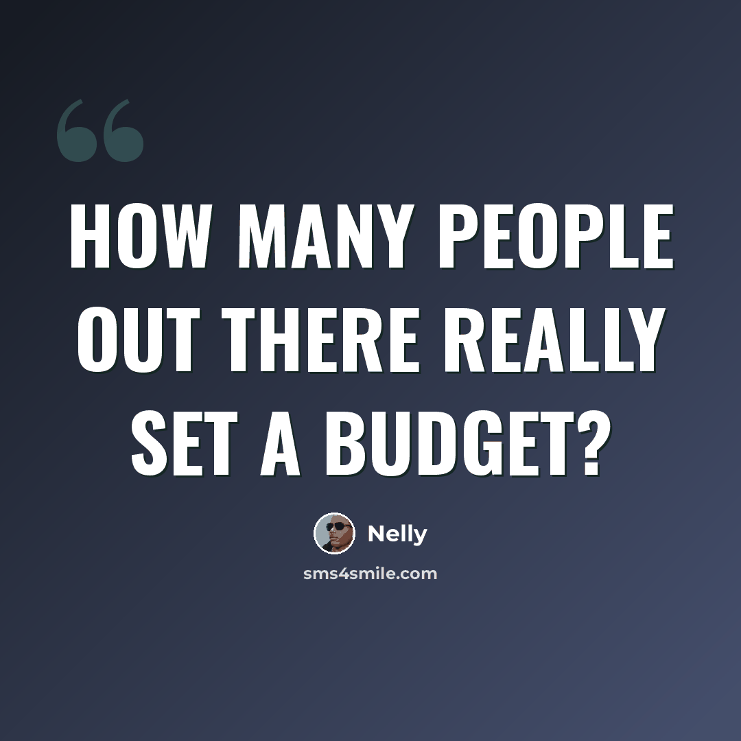 “How many people out there really set a budget?” quote by Nelly