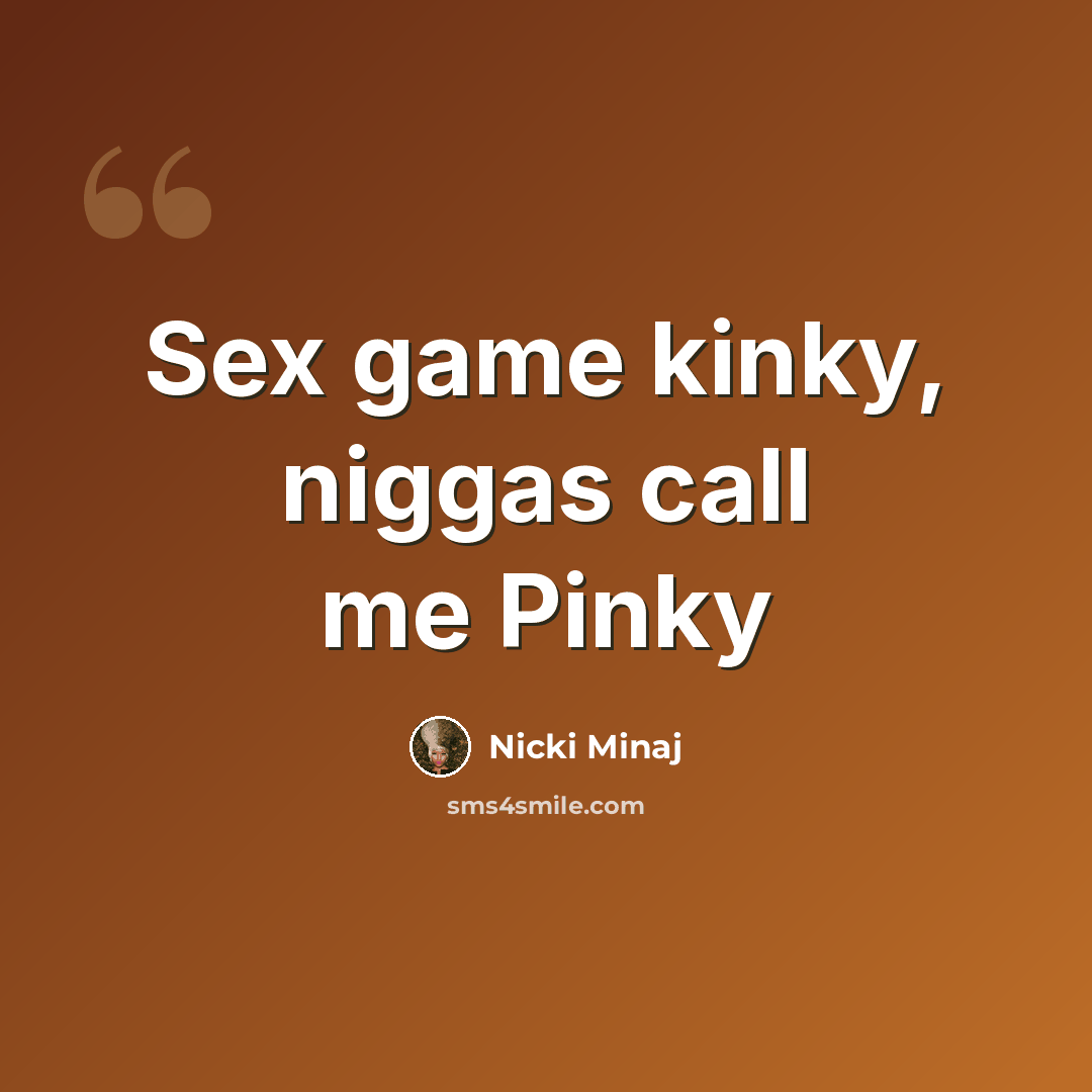 “Sex game kinky, niggas call me Pinky” quote by Nicki Minaj
