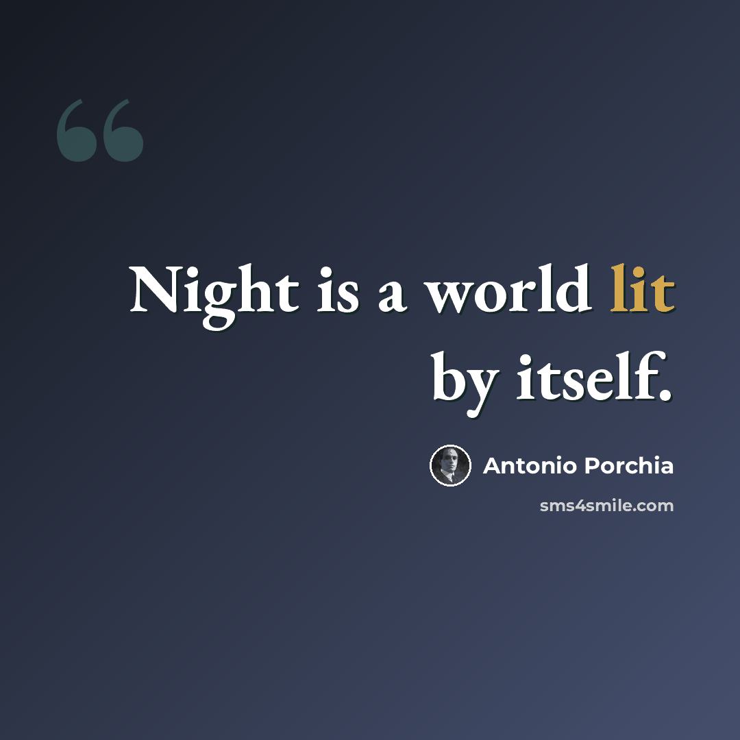 “Night is a world lit by itself.” quote by Antonio Porchia