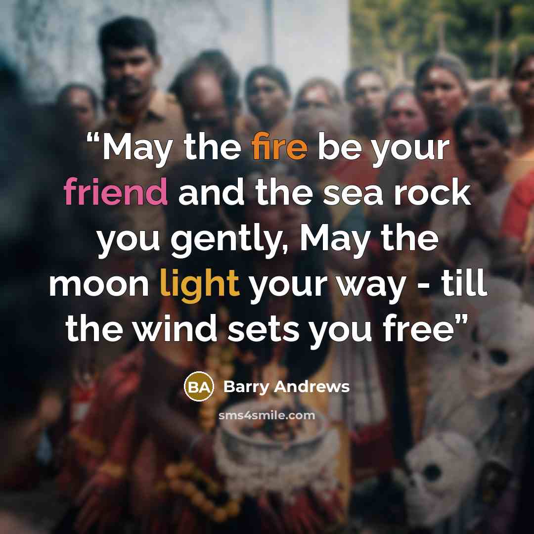 “May the fire be your friend and the sea rock you gently, May the moon light your way - till the wind sets you free” quote by Barry Andrews
