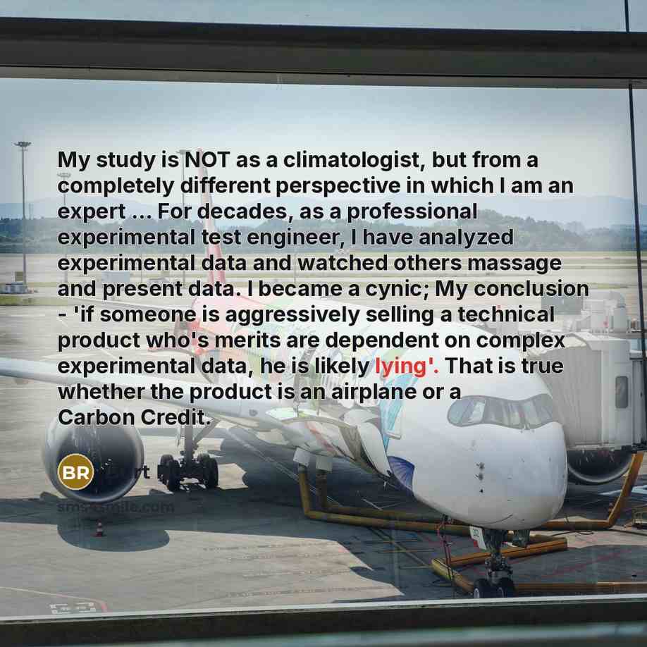 “My study is NOT as a climatologist, but from a completely different perspective in which I am an expert … For decades, as a professional experimental test engineer, I have analyzed experimental data and watched others massage and present data. I became a cynic; My conclusion - 'if someone is…” quote by Burt Rutan