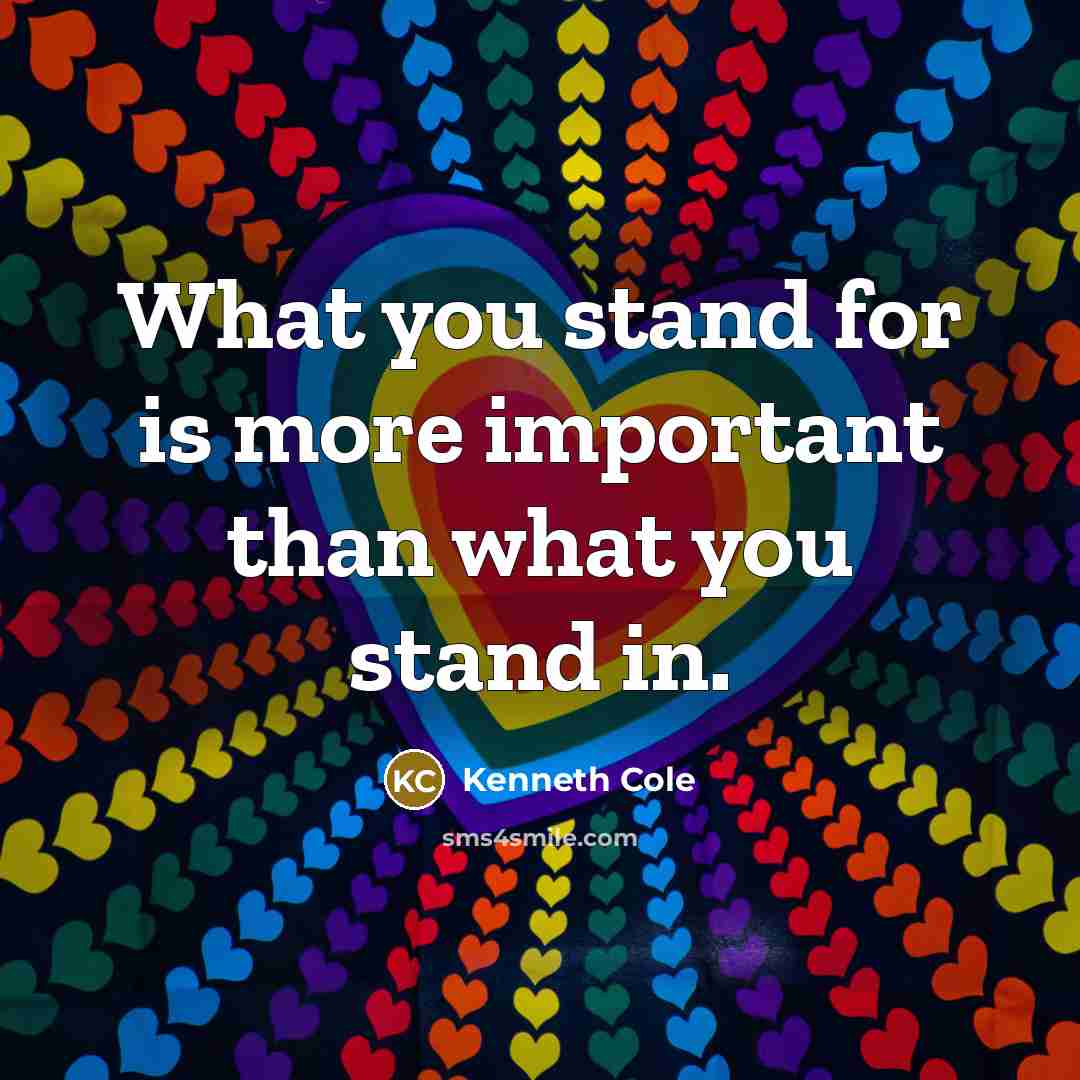 “What you stand for is more important than what you stand in.” quote by Kenneth Cole