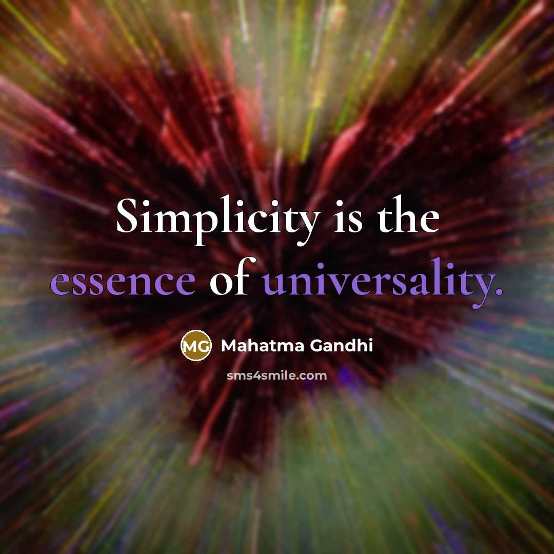 “Simplicity is the essence of universality.” quote by Mahatma Gandhi