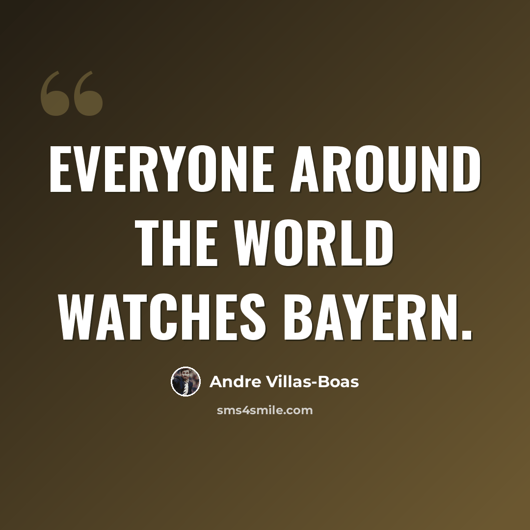 “Everyone around the world watches Bayern.” quote by Andre Villas-Boas