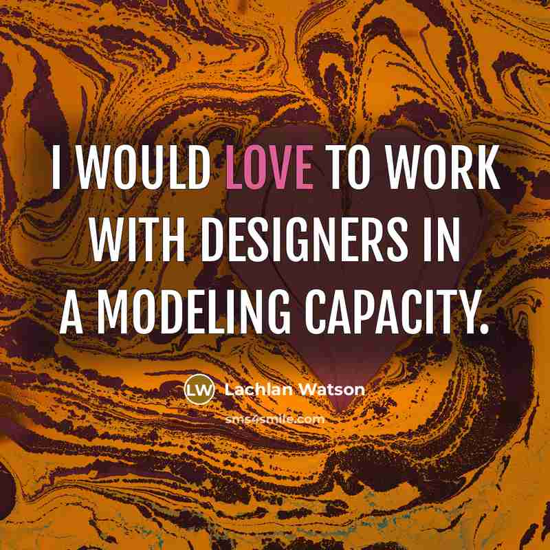 “I would love to work with designers in a modeling capacity.” quote by Lachlan Watson