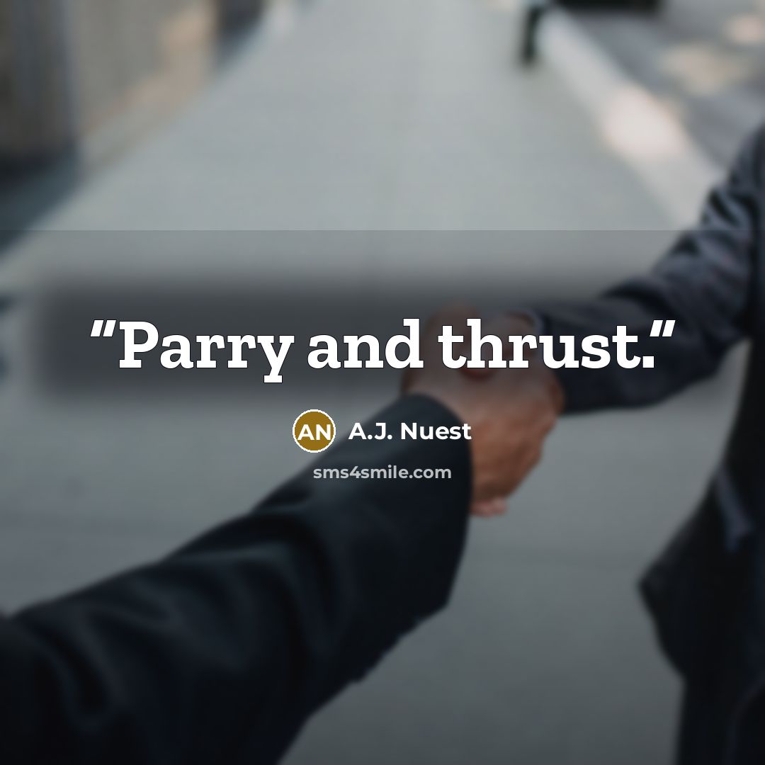 “Parry and thrust.” quote by A.J. Nuest