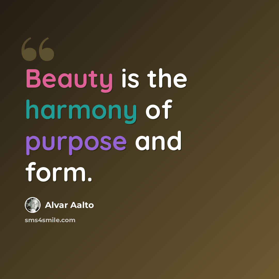 “Beauty is the harmony of purpose and form.” quote by Alvar Aalto