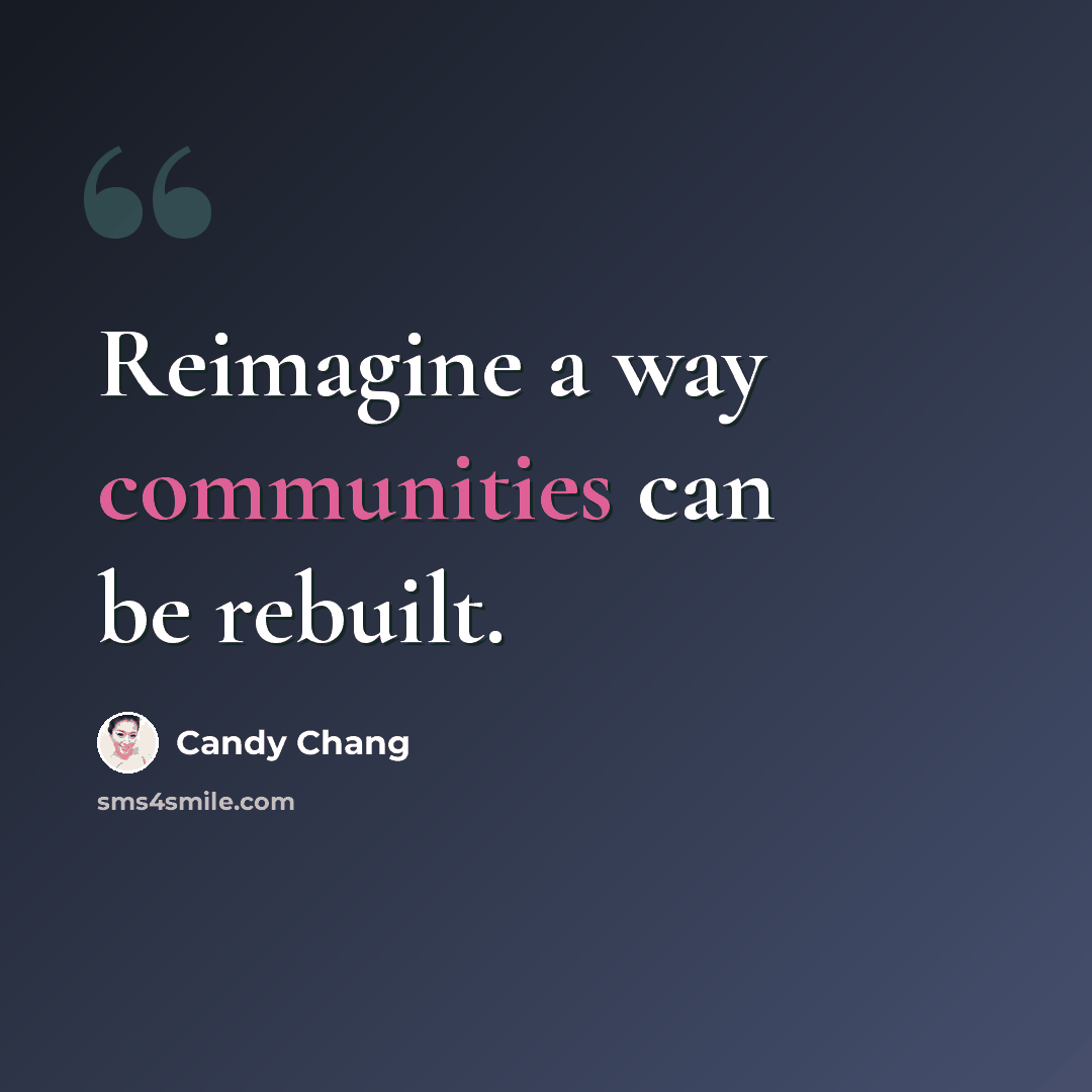 “Reimagine a way communities can be rebuilt.” quote by Candy Chang