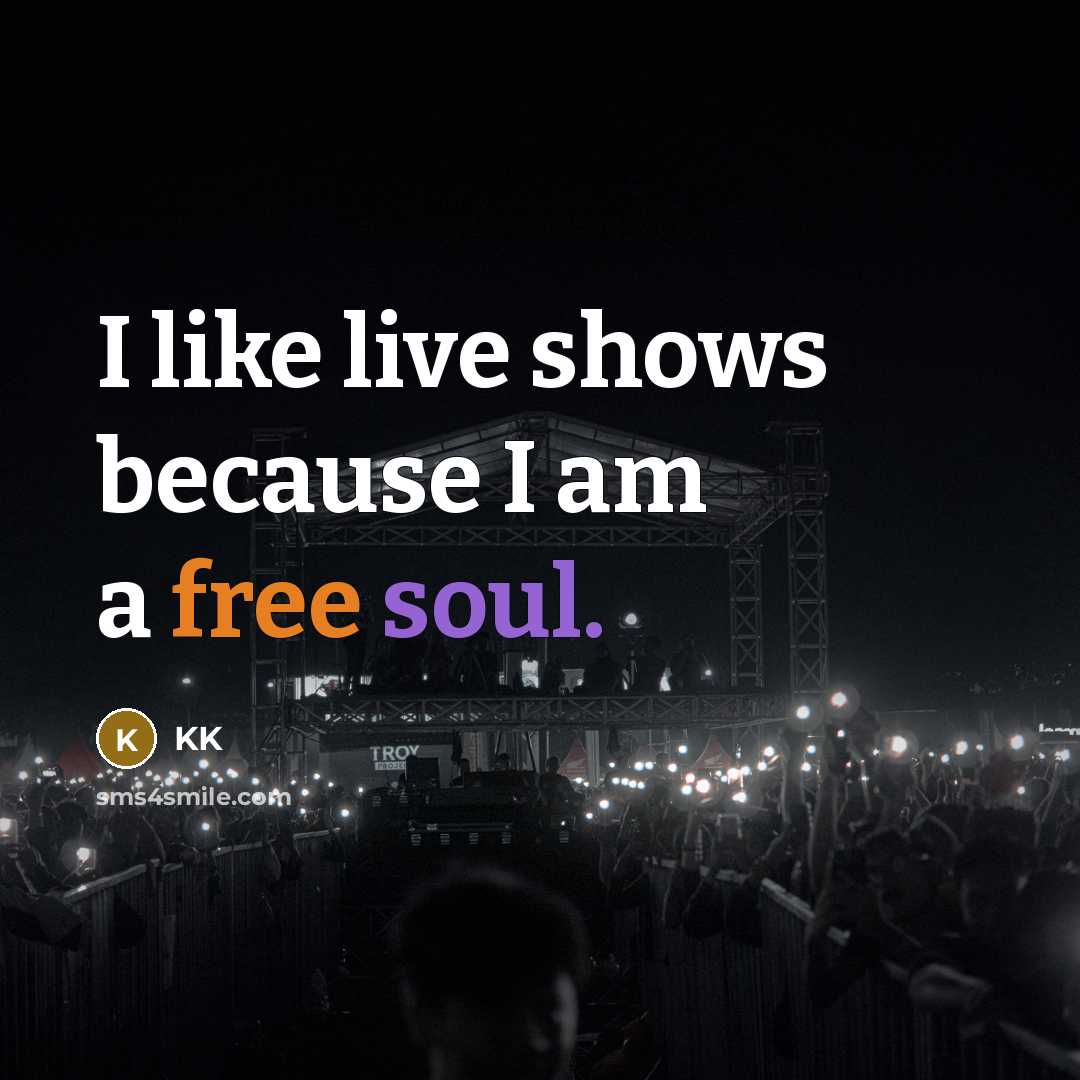 “I like live shows because I am a free soul.” quote by KK