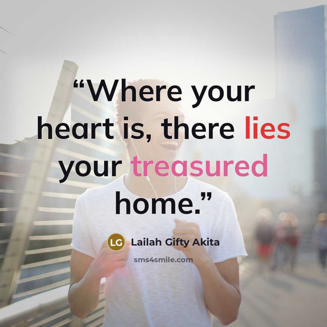 “Where your heart is, there lies your treasured home.” quote by Lailah Gifty Akita