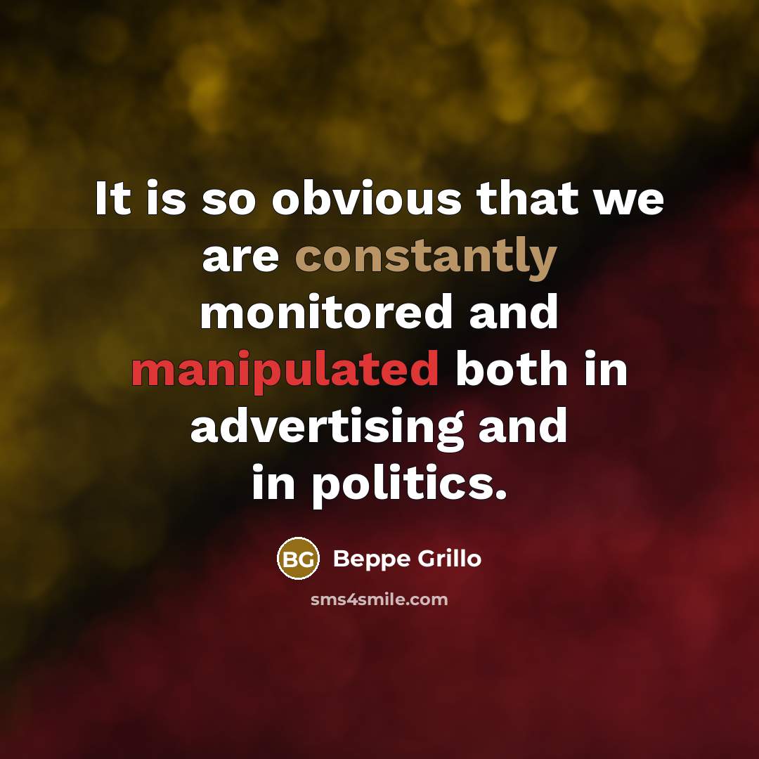 “It is so obvious that we are constantly monitored and manipulated both in advertising and in politics.” quote by Beppe Grillo