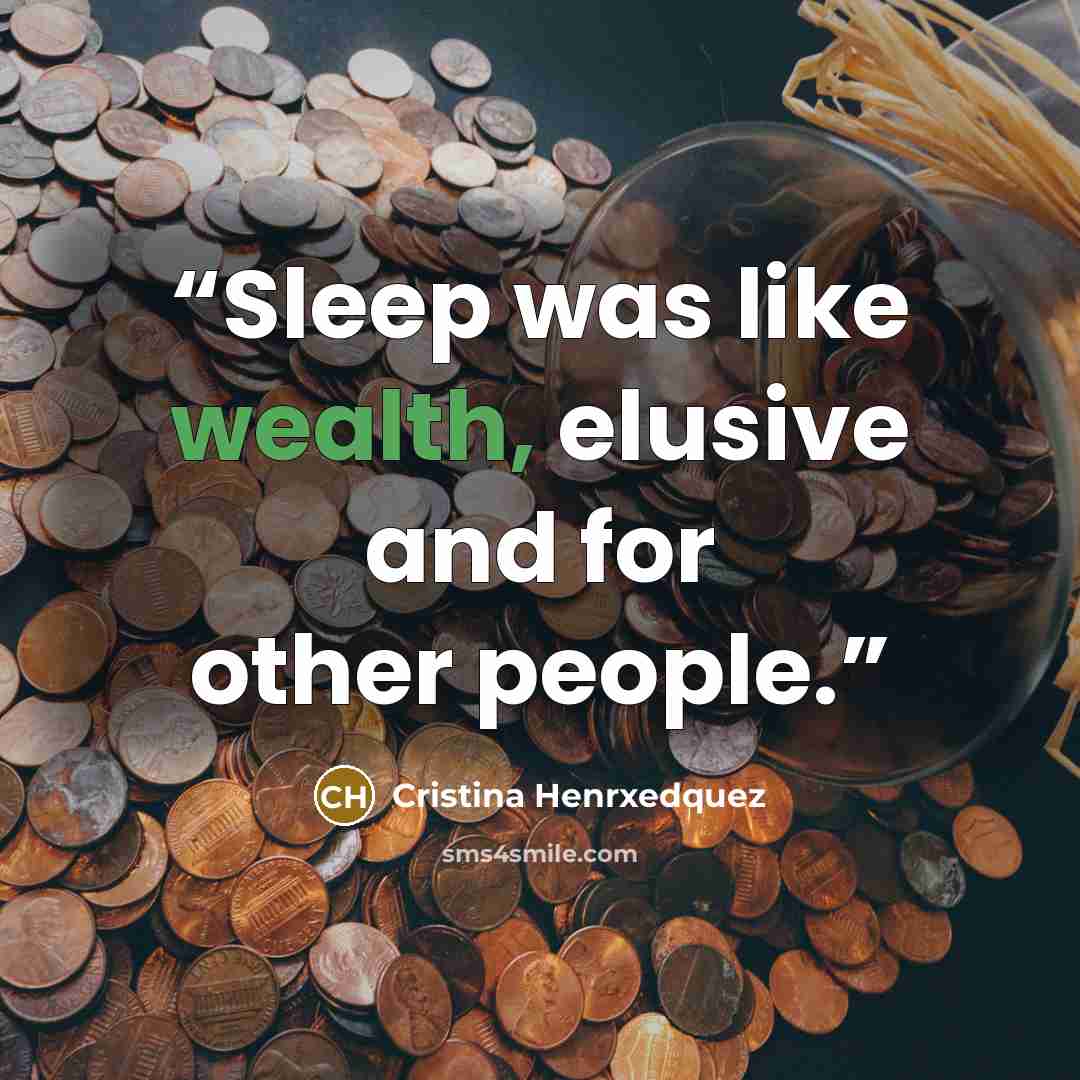 “Sleep was like wealth, elusive and for other people.” quote by Cristina Henrxedquez