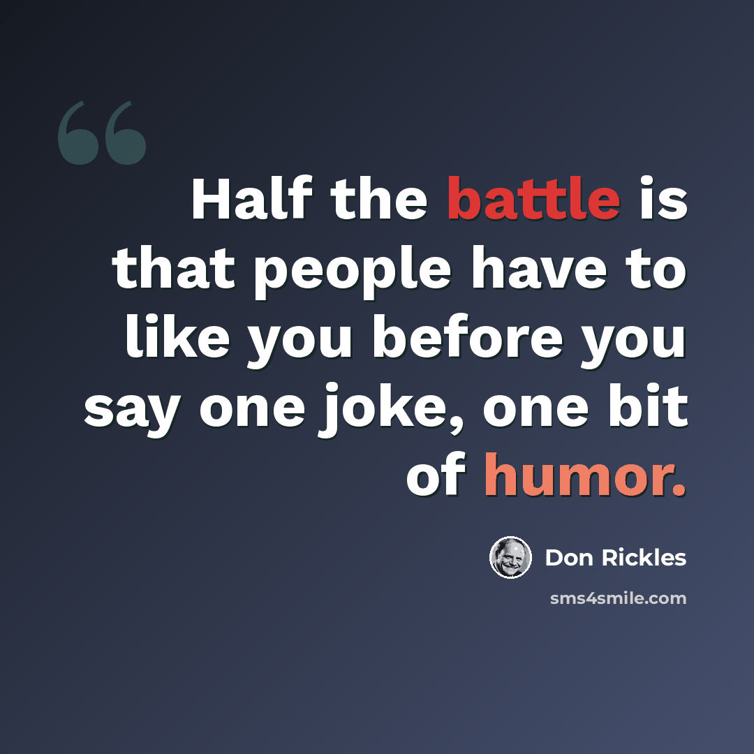 “Half the battle is that people have to like you before you say one joke, one bit of humor.” quote by Don Rickles