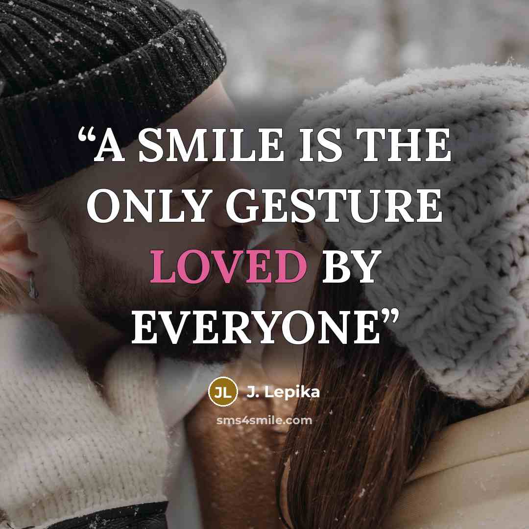 “A SMILE IS THE ONLY GESTURE LOVED BY EVERYONE” quote by J. Lepika