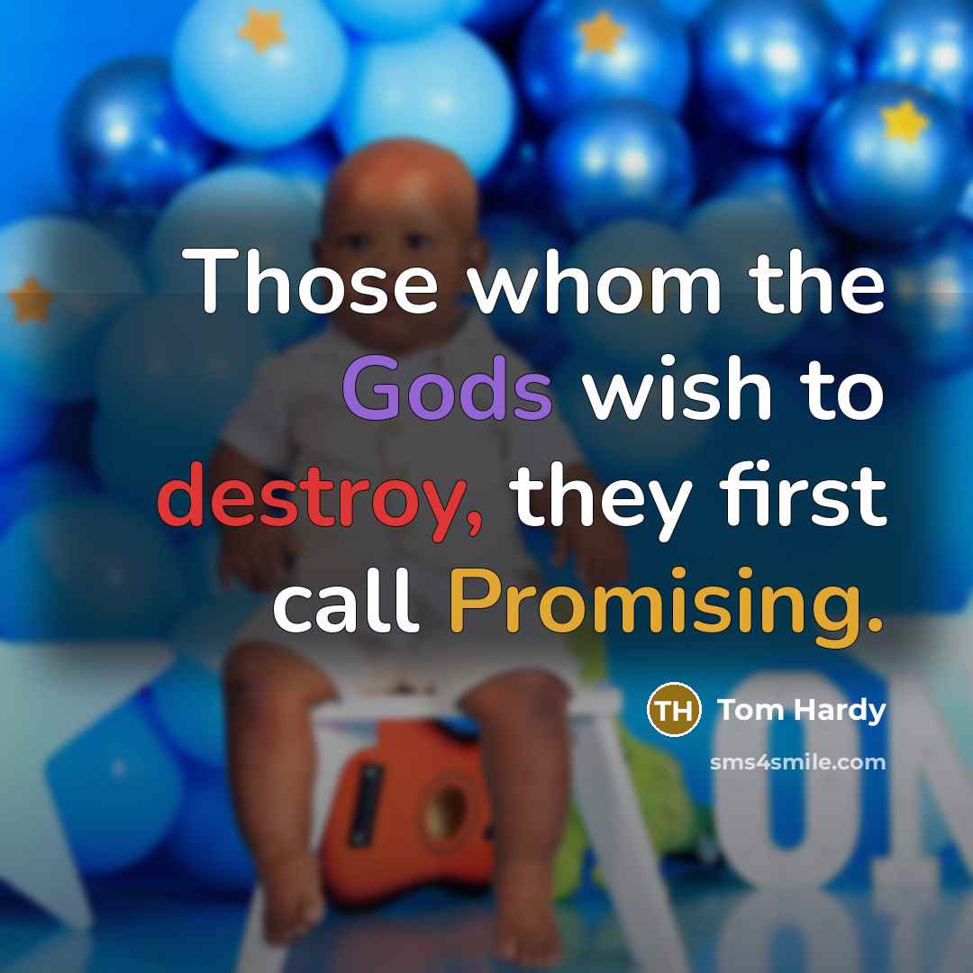 “Those whom the Gods wish to destroy, they first call Promising.” quote by Tom Hardy