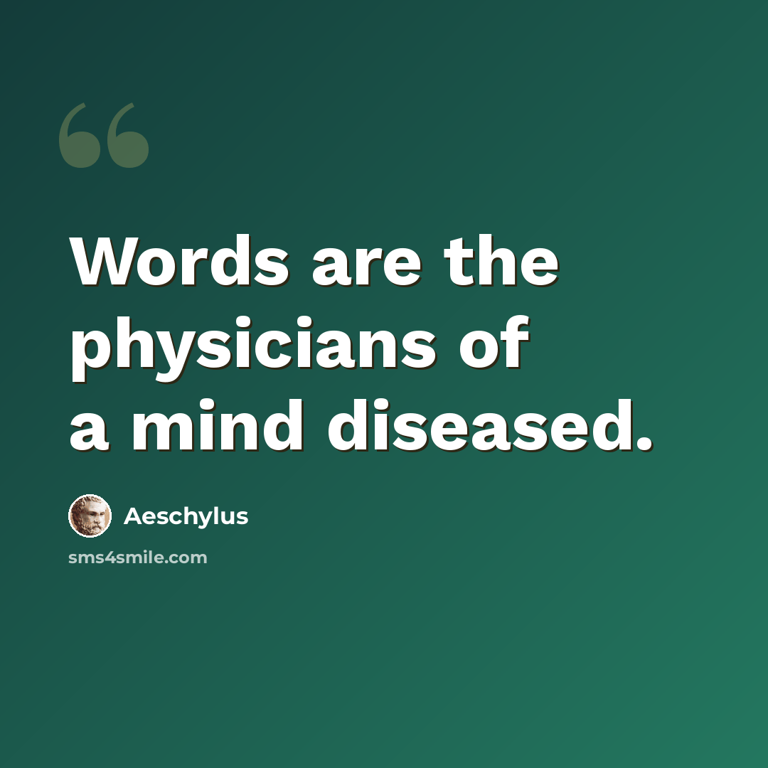 “Words are the physicians of a mind diseased.” quote by Aeschylus
