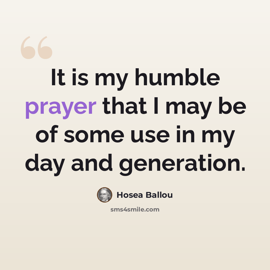 “It is my humble prayer that I may be of some use in my day and generation.” quote by Hosea Ballou